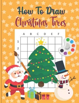 Paperback How To Draw Christmas Trees: A Fun Coloring Book For Kids With Learning Activities On How To Draw & Also To Create Your Own Beautiful Trees -Great Book
