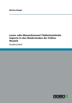 Paperback Luxus- oder Massenkonsum? Südostasiatische Importe in den Niederlanden der Frühen Neuzeit [German] Book