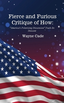 Paperback Fierce and Furious Critique of How: "America's Polarizing Dissension" Fuels Its Descent Book