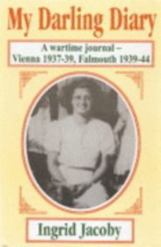 Hardcover My Darling Diary: A Wartime Journal: Vienna 1937-39, Falmouth 1939-44 Book