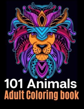 Paperback 101 Animals Adult Coloring Book: Your must have coloring book with mandalas, Eagles, Elephants, Owls, Rhinos, Lions, Cats, Dogs, Birds, Sharks, Wholve Book