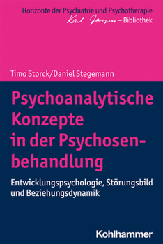Psychoanalytische Konzepte in Der Psychosenbehandlung: Entwicklungspsychologie, Storungsbild Und Beziehungsdynamik (Horizonte Der Psychiatrie Und Psychotherapie - Karl Jaspers-)