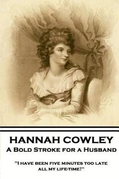 Paperback Hannah Cowley - A Bold Stroke for a Husband: "I have been five minutes too late all my life-time!" Book