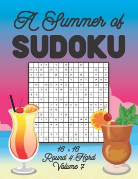 Paperback A Summer of Sudoku 16 x 16 Round 4: Hard Volume 7: Relaxation Sudoku Travellers Puzzle Book Vacation Games Japanese Logic Number Mathematics Cross Sum Book