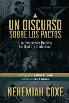 Paperback Un Discurso sobre los Pactos: Una perspectiva Bautista Particular y Confesional [Spanish] Book