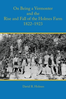 Paperback On Being a Vermonter and the Rise and Fall of the Holmes Farm 1822-1923 Book