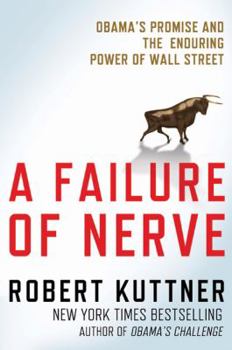 Hardcover A Failure of Nerve: Obama's Promise and the Enduring Power of Wall Street Book