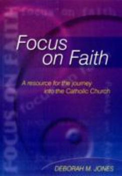 Paperback Focus on Faith: A Resource for the Journey into the Catholic Church Book