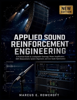 Applied Sound Reinforcement Engineering: A Practical Guide to Loudspeaker Coverage, Power Amplification, DSP, Measurement, System Alignment, and Live