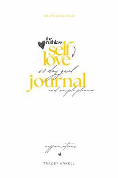 Paperback The Ruthless Self-Love 60 Day Goal Journal and Simple Planner Plus Affirmations: I Dare You to Declare What You Truly Want in Life and Create a Plan ... Best Life (The Ruthless Self-Love Series) Book