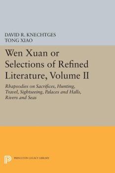 Paperback Wen Xuan or Selections of Refined Literature, Volume II: Rhapsodies on Sacrifices, Hunting, Travel, Sightseeing, Palaces and Halls, Rivers and Seas Book
