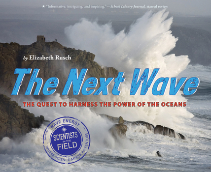 The Next Wave: The Quest to Harness the Power of the Oceans - Book  of the Scientists in the Field