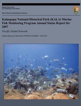 Paperback Kalaupapa National Historical Park (KALA) Marine Fish Monitoring Program Annual Status Report for 2007: Pacific Island Network Book