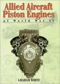 Hardcover Allied Aircraft Piston Engines of World War II: History and Development of Frontline Aircraft Piston Engines Produced by Great Britain and the United Book