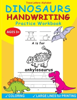 Paperback Dinosaurs Handwriting Practice Workbook: Trace Letters: Alphabet, Age 3-5, Fun Alphabet Tracing Activity Learning and Coloring Workbook for Pre K and Book