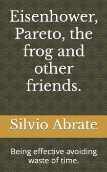 Paperback Eisenhower, Pareto, the frog and other friends.: Being effective avoiding waste of time. Book