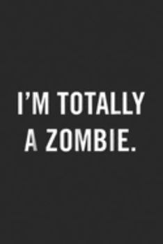 Paperback I'm Totally a Zombie.: Easy Halloween Costume Im Totally a Zombie Journal/Notebook Blank Lined Ruled 6x9 100 Pages Book