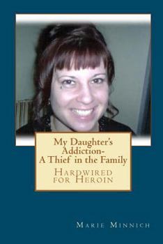 Paperback My Daughter's Addiction - A Thief in the Family: Hardwired for Heroin Book