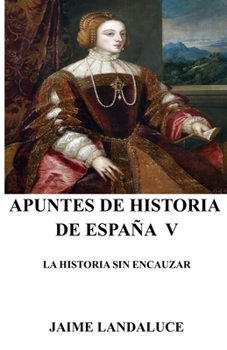 Paperback Apuntes de Historia de España V: La Historia Sin Encauzar [Spanish] Book
