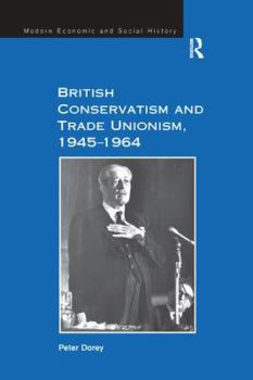 Paperback British Conservatism and Trade Unionism, 1945-1964 Book