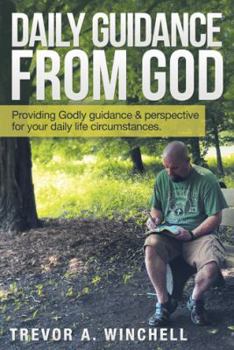 Paperback Daily Guidance from God: Providing Godly Guidance & Perspective for Your Daily Life Circumstances. Book