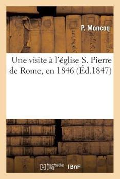 Paperback Une Visite À l'Église S. Pierre de Rome, En 1846 [French] Book