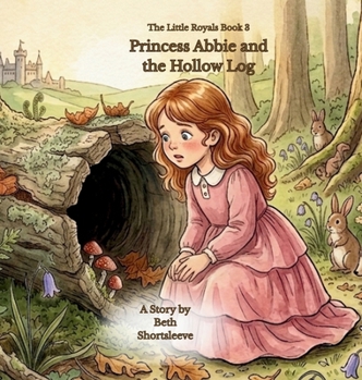 The Little Royals: Princess Abbie and the Hollow Log