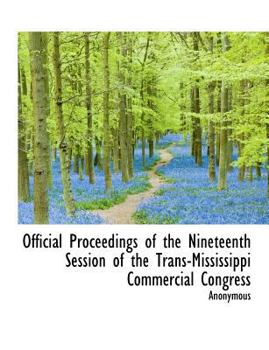 Paperback Official Proceedings of the Nineteenth Session of the Trans-Mississippi Commercial Congress [Large Print] Book