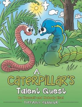 Paperback A Caterpillar's Talent Quest: Be Yourself and Nobody Else! Book