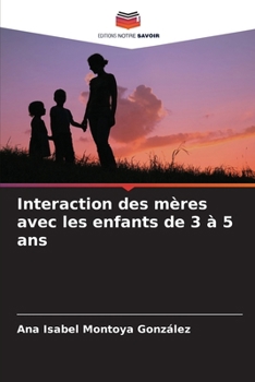 Interaction des mères avec les enfants de 3 à 5 ans (French Edition)