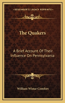 Hardcover The Quakers: A Brief Account Of Their Influence On Pennsylvania Book