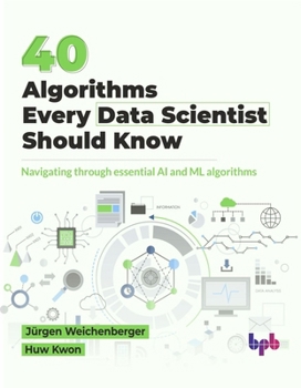 Paperback 40 Algorithms Every Data Scientist Should Know: Navigating through essential AI and ML algorithms (English Edition) Book