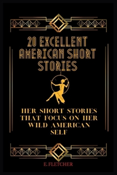 Paperback 20 Excellent American Short Stories: Her Short Stories That Focus on Her Wild American Self Book