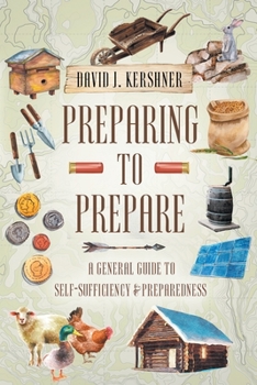 Paperback Preparing to Prepare: A General Guide to Self-Sufficiency and Preparedness Book