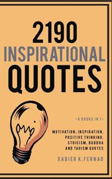 2190 Inspirational Quotes: Motivation, Inspiration, Positive Thinking, Stoicism, Buddha and Taoism Quotes
