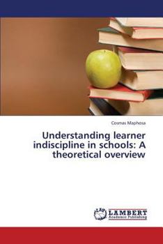 Paperback Understanding learner indiscipline in schools: A theoretical overview Book