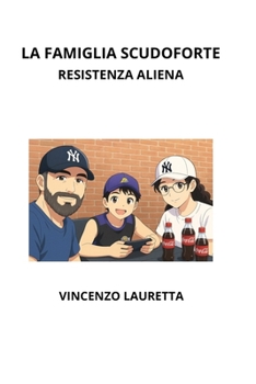 La Famiglia Scudoforte: Resistenza Aliena (Italian Edition)