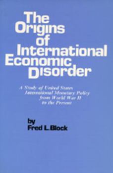 Paperback The Origins of International Economic Disorder: A Study of United States International Monetary Policy from World War Two to the Present Book
