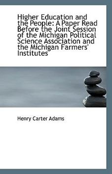 Higher Education and the People : A Paper Read Before the Joint Session of the Michigan Political Sci