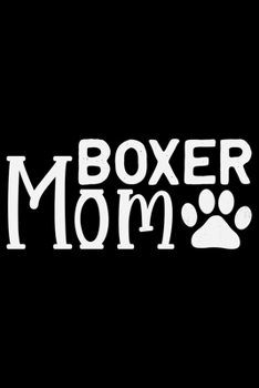 Boxer Mom: Cool Boxer Dog Journal Notebook - Boxer Dog Lover Gifts – Funny Boxer Dog Notebook Journal - Boxer Owner Gifts, Funny Boxer Diary