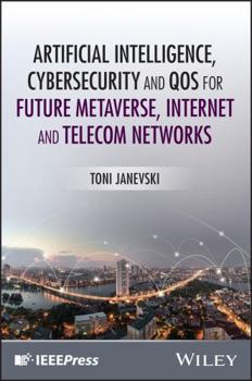Artificial Intelligence, Cybersecurity and QoS for Future Metaverse, Internet and Telecom Networks
