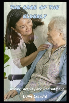 Paperback The Care of the Elderly: Training, Activity and Recruitment Book