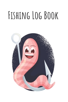 Fishing Log Book: 6x9 Fishing Books I Saltwater Fishing Journal I Notebook For A Fisherman To Record Fishing Trips I Fishing Book For Kids I Fishing Record Book