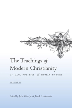 The Teachings of Modern Christianity on Law, Politics, & Human Nature: Volume One