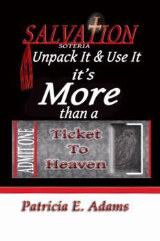 Paperback Salvation (soteria): Unpack It And Use It, It's More Than A Ticket To Heaven Book