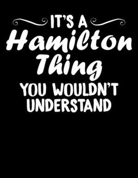 It's A Hamilton Thing You Wouldn't Understand: It's A Hamilton Thing, You Wouldn't Understand Blank Sketchbook to Draw and Paint (110 Empty Pages, 8.5" x 11")