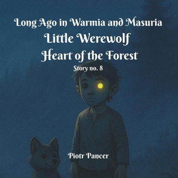 Little Werewolf Heart of the Forest (Long Ago in Warmia and Masuria)