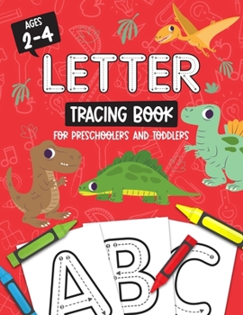 Letter Tracing Book for Preschoolers and Toddlers: Homeschool, Preschool Skills for Age 2-4 Year Olds (Big ABC Books) Trace Letters and Numbers ... and Sight Words : Dinosaurs Book Cover