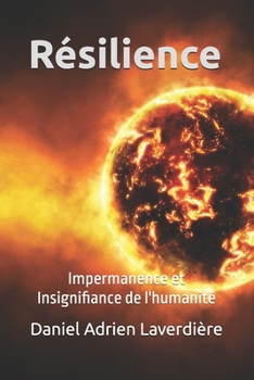 Résilience: Impermanence et Insignifiance de l'humanité (French Edition)