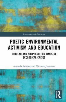 Hardcover Poetic Environmental Activism and Education: Thoreau and Shepherd for Times of Ecological Crises Book